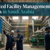 Integrated Facility Management Services in Saudi Arabia